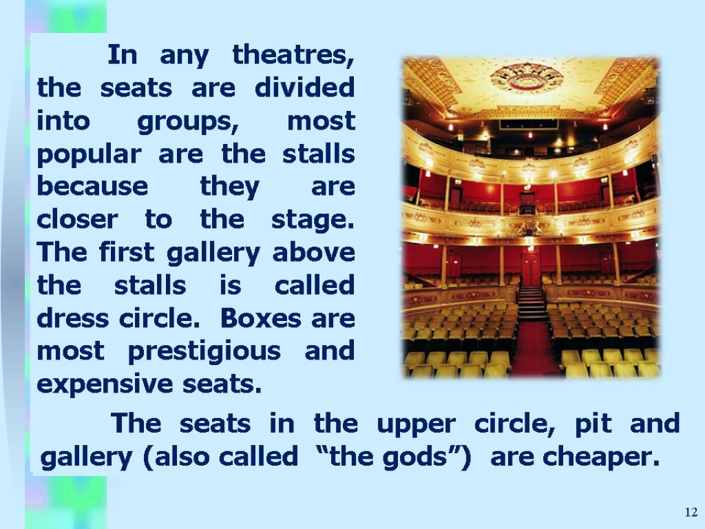 In any theatres, the seats are divided into groups, most popular are the stalls